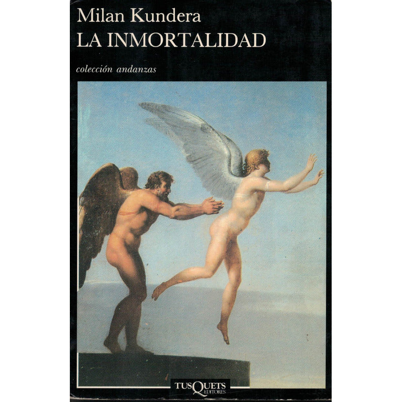 Inmortalidad. Milan Kundera, Tusquets Ed., España 1990