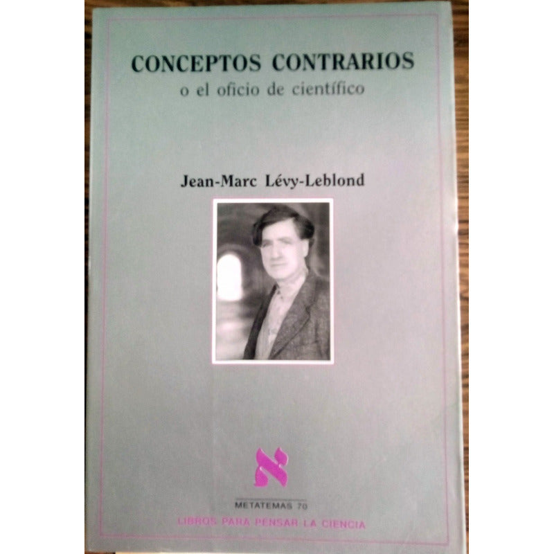 Conceptos Contrarios. Levy- Leblond, Tusquets Ed., 2002