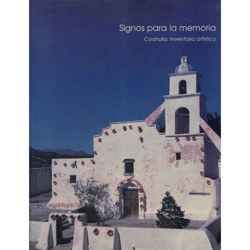 Signos De La Memoria - Coahuila Inventario Artistico-. 1997