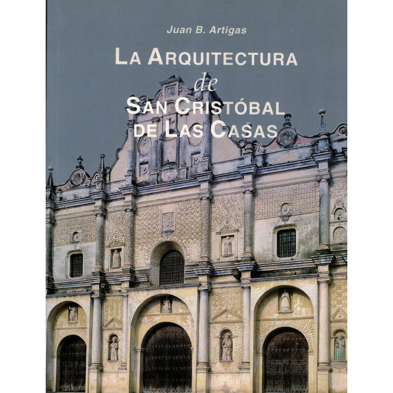 Arquitectura De S Cristobal D Las Casas. B Artigas, 1999