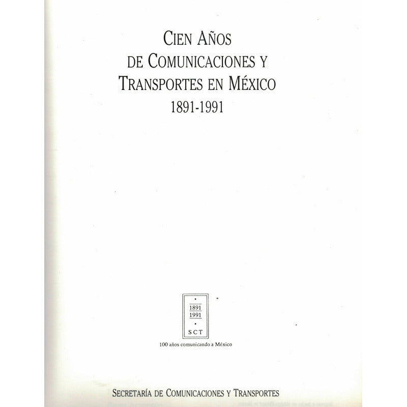 100 Años Comunicaciones Transportes Mexico. S C T Ed.,1991