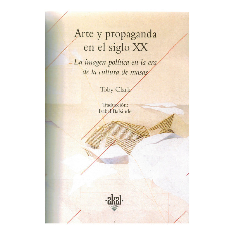 Arte Y Propaganda En El Siglo X X. Toby Clark, España 2000