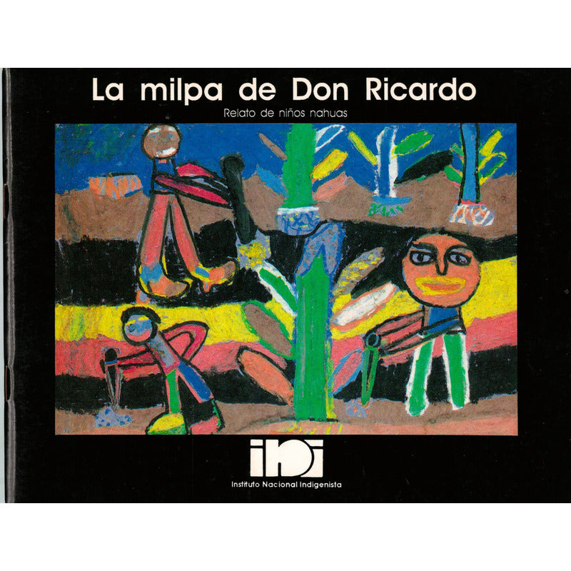 La Milpa Don Ricardo. (relato Nahua Infantil) I N I Ed. 1992