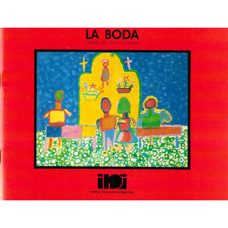 La Boda (relato Mixteco Infantil). I N I Ed., Mexico 1992
