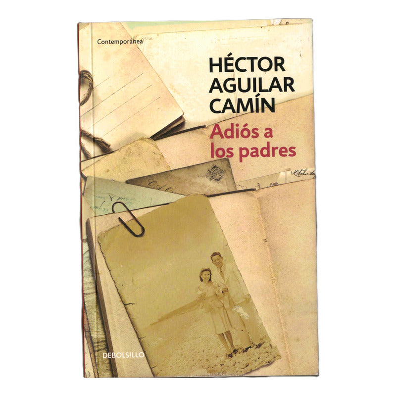 Adios A Los Padres. Hector Aguilar Camin, Mexico 2017