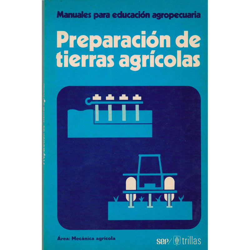 Manuales: Preparacion De Tierras Agricolas. Mexico 1982