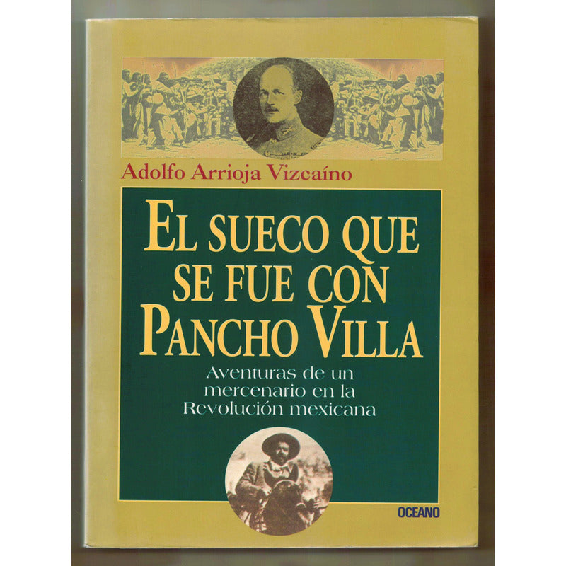 El Sueco Que Se Fue Con Pancho Villa. Arrioja Vizcaino, 2000