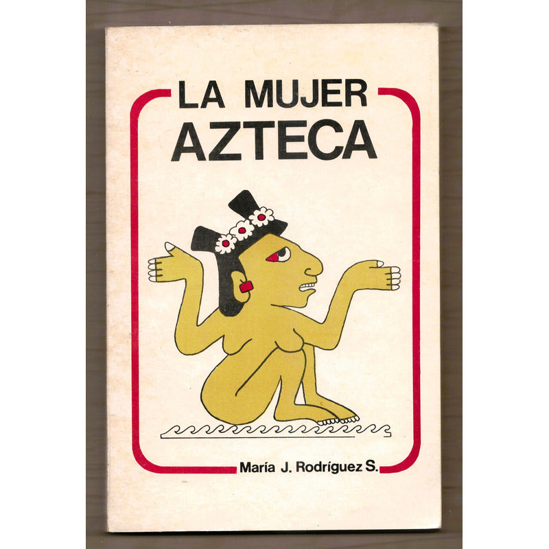 La Mujer Azteca. Maria J Rodriguez S, Mexico 1991