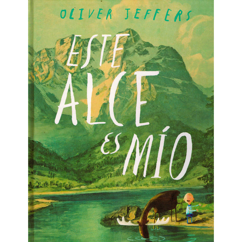 Este Alce Es Mio. Oliver Jeffers, Mexico 2013 (infantil)