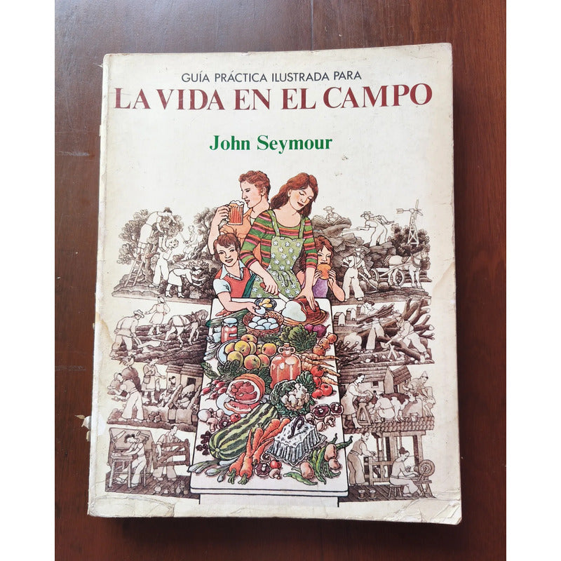 Guía Ilustrada: La Vida En El Campo. John Seymour
