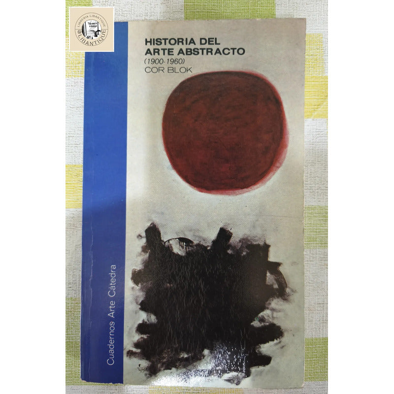 Historia Del Arte Abstracto 1900 1960 Cor Blok