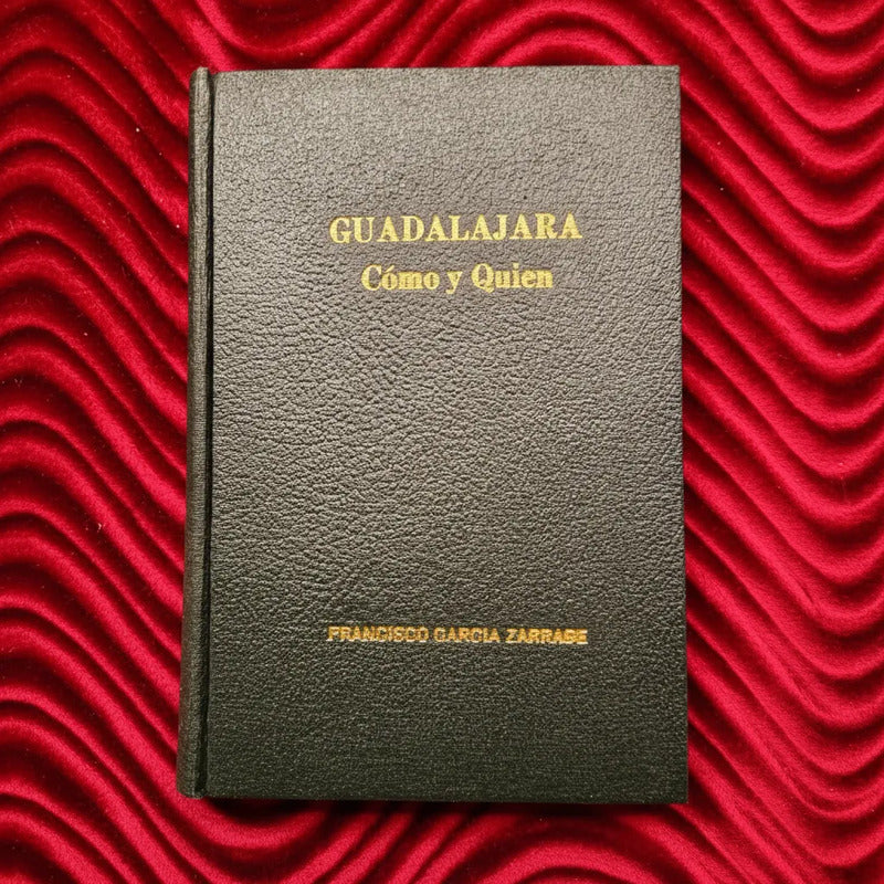 Guadalajara: Como Y Quien. Francisco Garcia Zarrabe