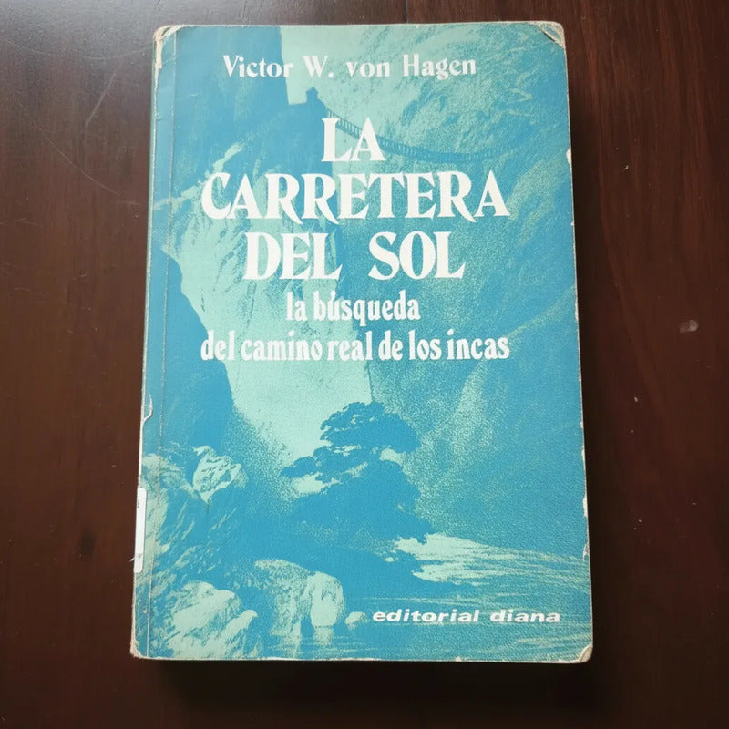 La Carretera Del Sol. Víctor W Von Hagen (historia)
