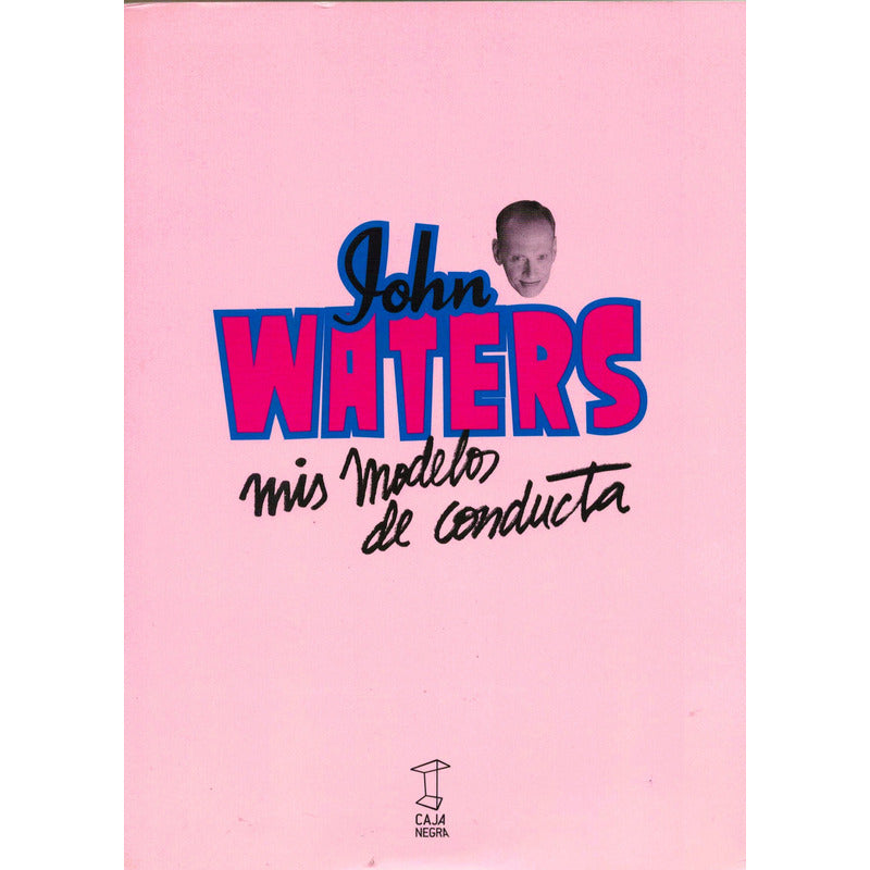 Mis Modelos De Conducta. John Waters, Argentina 2013 -trash-