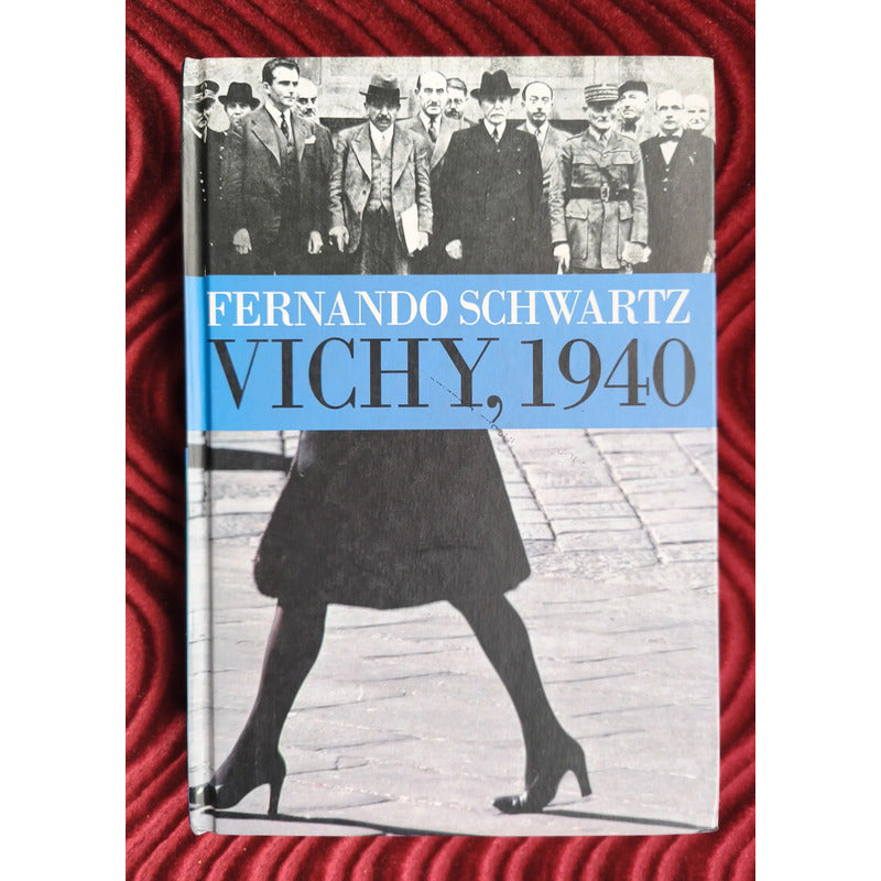 Vichy 1940 Fernando Schwartz Gobierno Colaboracionista