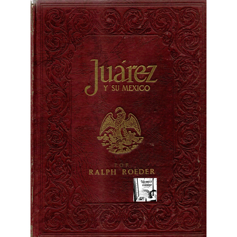 Juarez Y Su Mexico. (2vol) Ralph Roeder, Mexico 1958