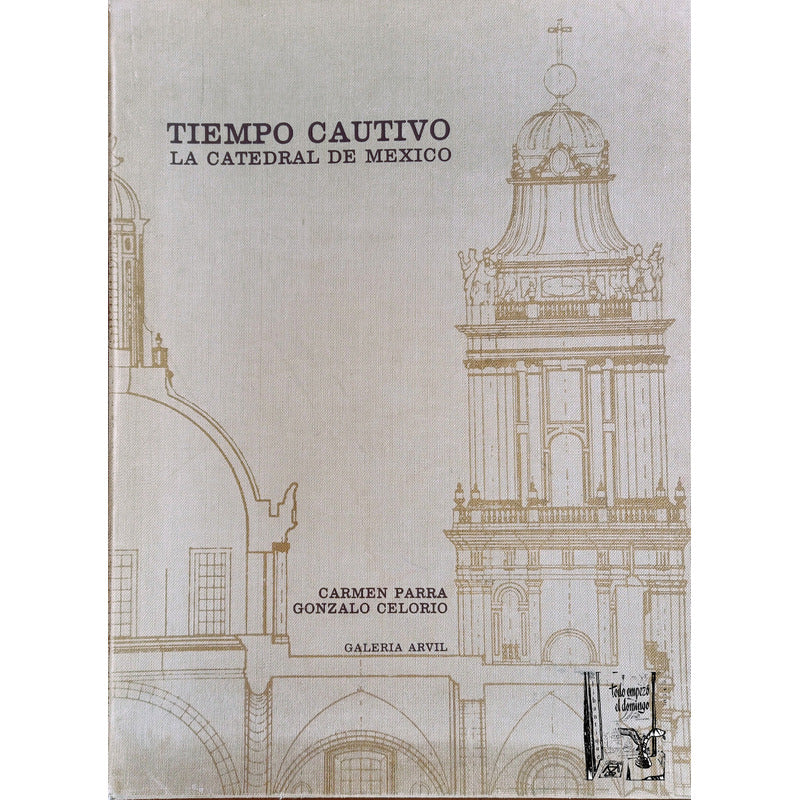 "Tiempo cautivo. La Catedral de México" Carmen Parra. Gonzalo Celorio. Cartapacio