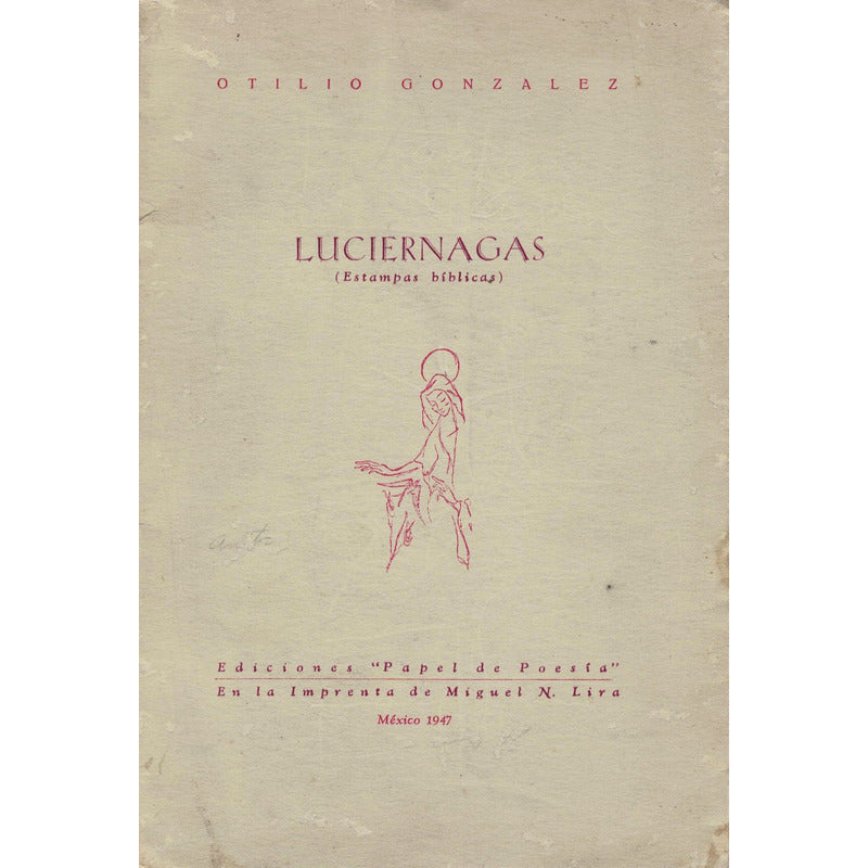Luciernagas. Otilio Gonzalez, Imprenta De Miguel N Lira 1947