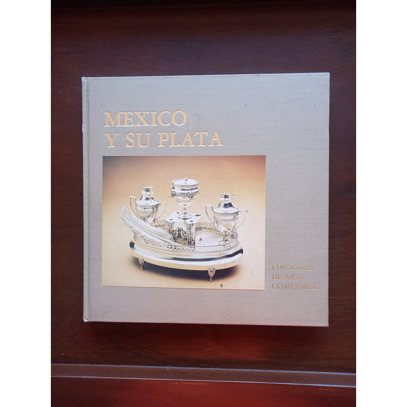 Mexico Y Su Plata. Guillermo Tovar Y De Teresa (prol.)