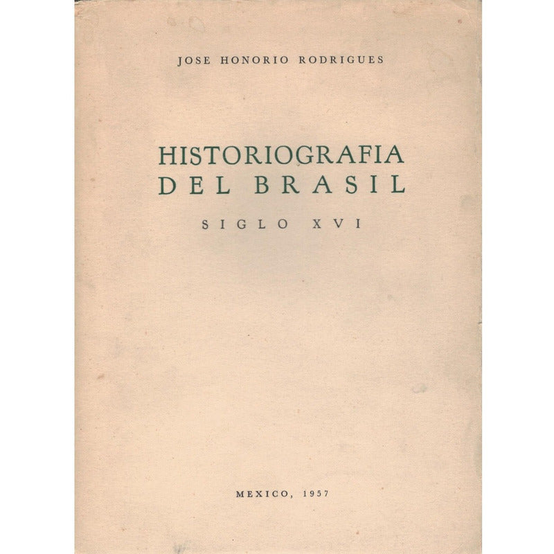 Historiografia Brasil, S X V I. J H Rodrigues, Mexico 1957