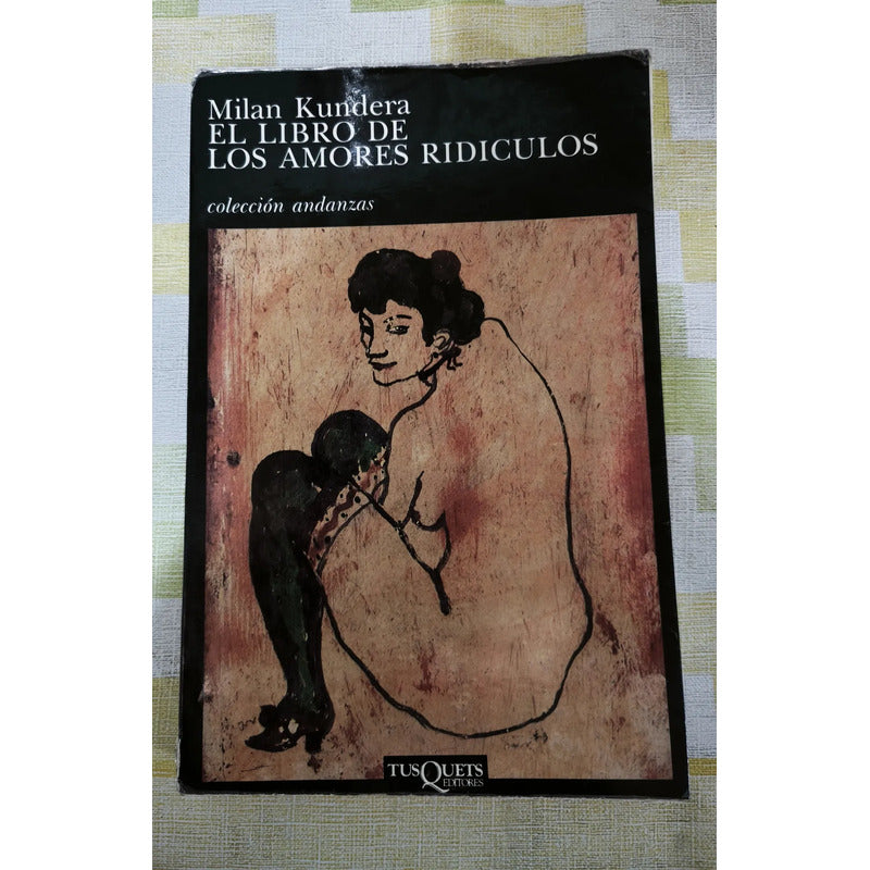 El Libro De Los Amores Ridiculos. Milan Kundera