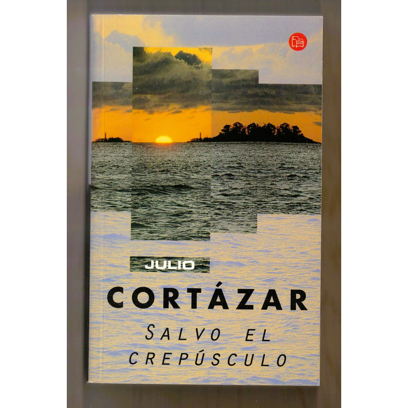 Salvo El Crepusculo. Julio Cortazar, Argentina 2004 Poesia