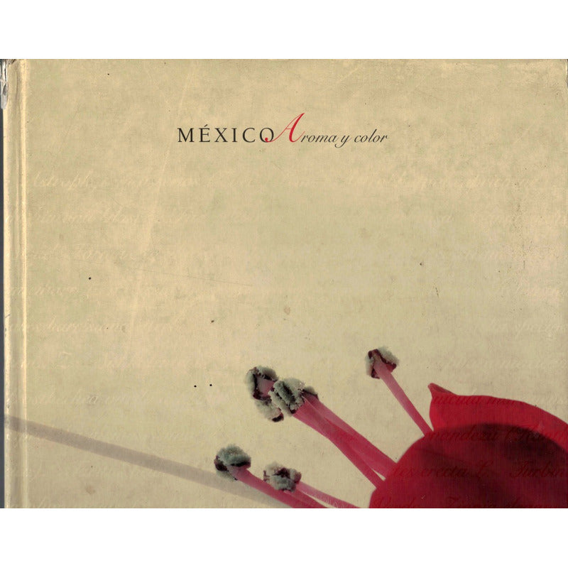 Mexico, Aroma Y Color. [ Plantas Vasulares] 2006