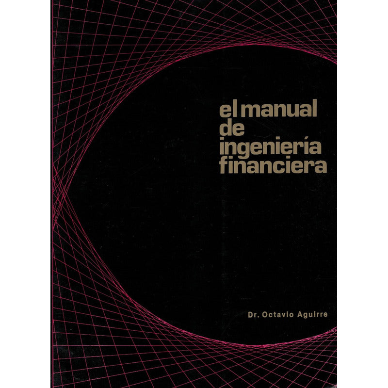 Manual De Ingenieria Financiera. Aguirre, Mexico 1994