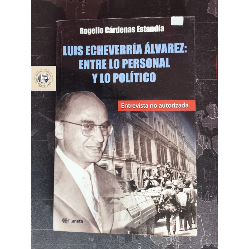 Luis Echeverria Alvarez Entre Lo Personal Y Lo Politico