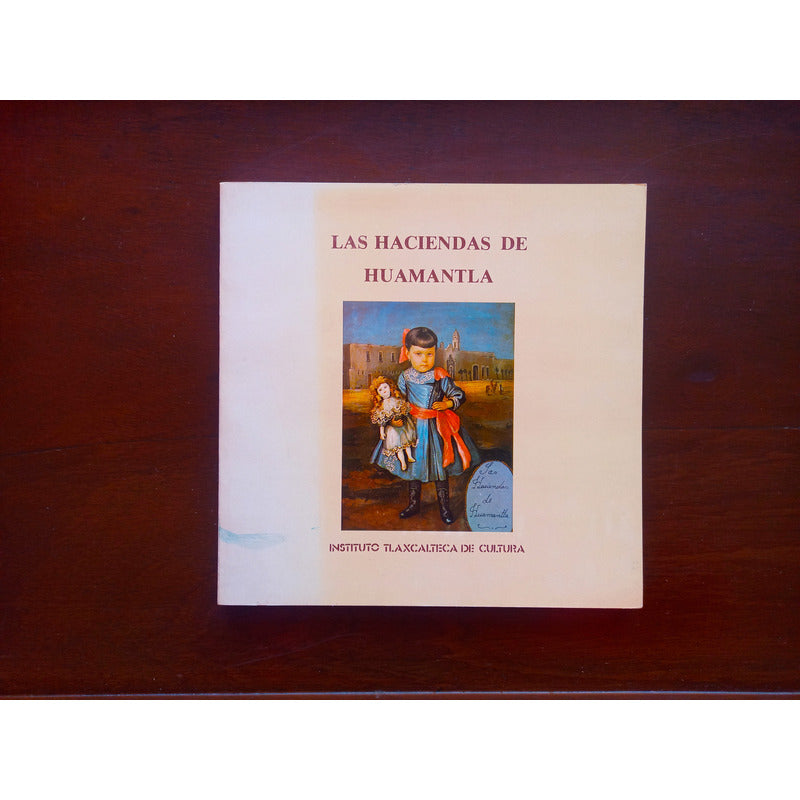 Las Haciendas De Huamantla. Leonardo Icaza Et Al, 1985
