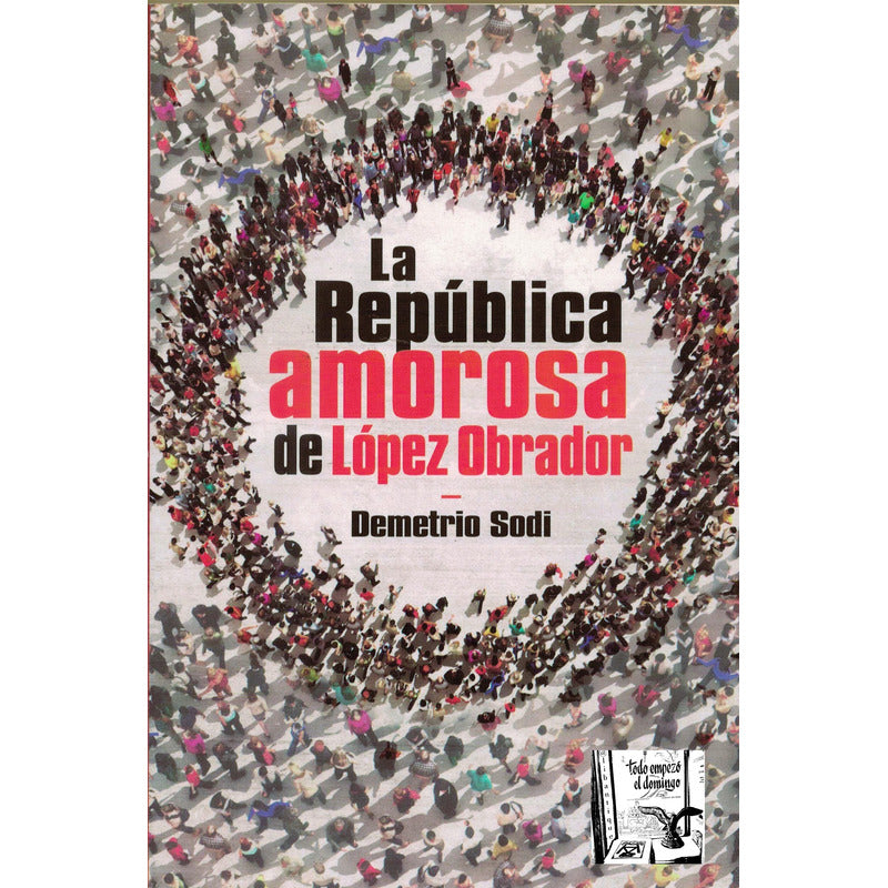 Repubica Amorosa De Lopez Obrador. Demetrio Sodi, 2018
