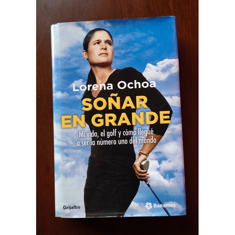 Soñar En Grande. Lorena Ochoa, 2012 (autógrafo)