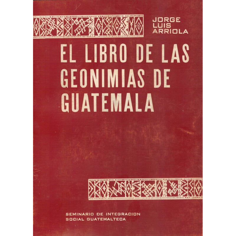 Libro De Las Geonimias De Guatemala. Arriola, Guatemala 1973