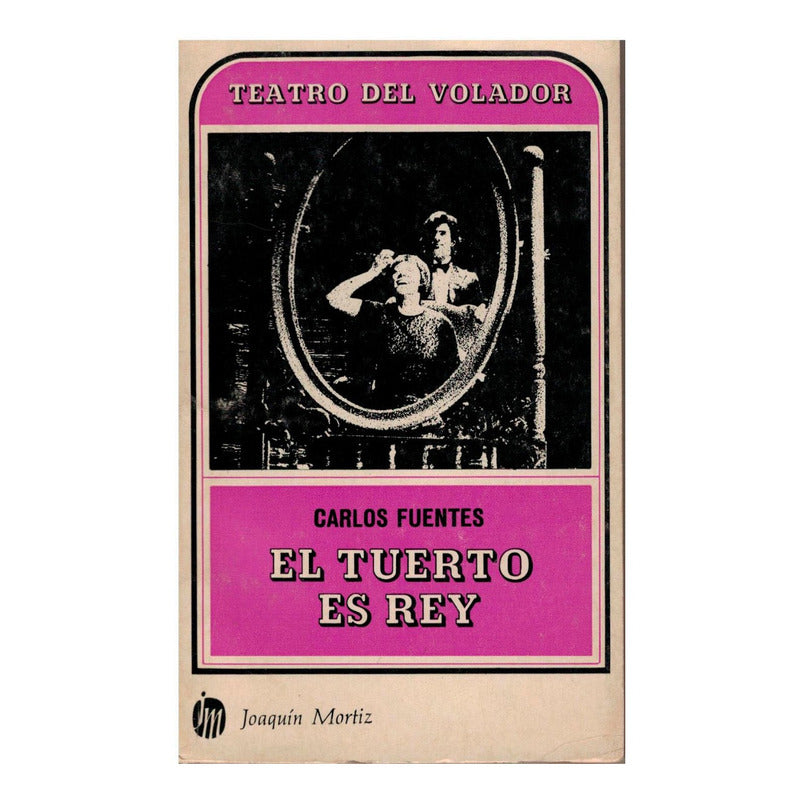 Tuerto Es Rey. Carlos Fuentes, Col. Teatro Volador 1975 (2a)