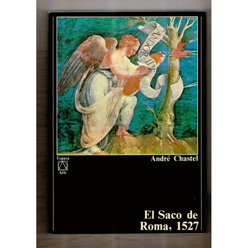 El Saco De Roma (1527). Andre Chastel, Espasa Arte 1986