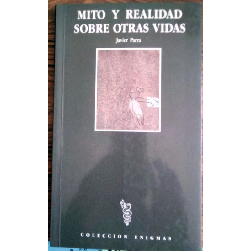 Mito Y Realidad Sobre Otras Vidas. J Parra, Madrid, 1992