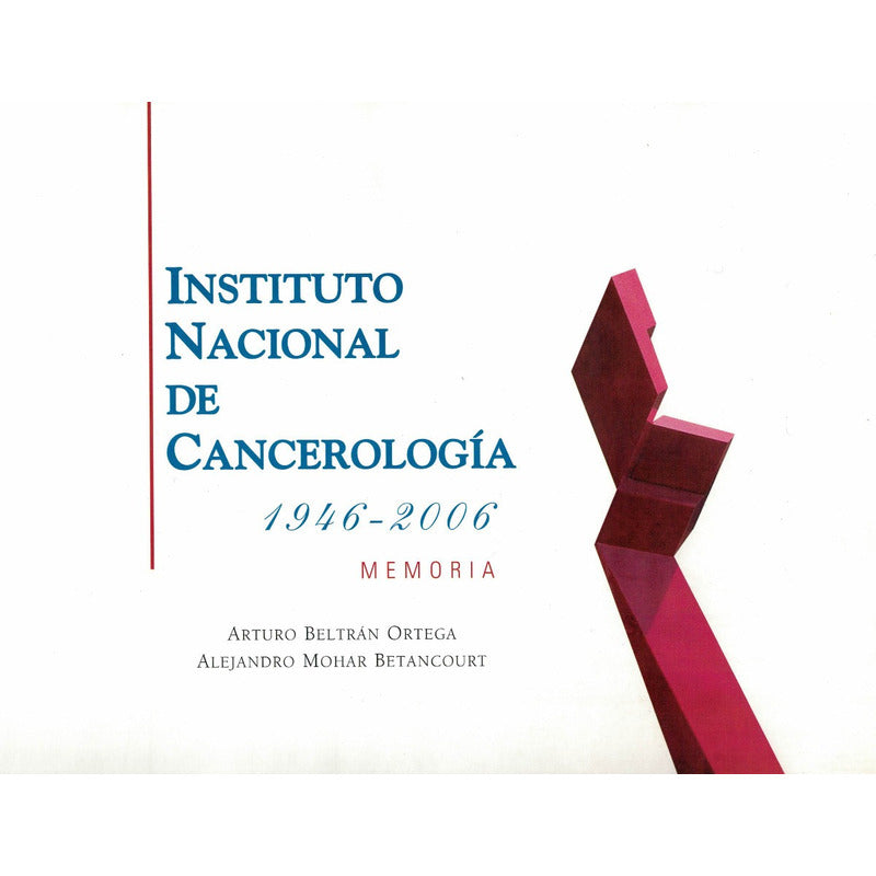 Instituto Nacional De Cancerologia 1946-2006. Beltran Ortega