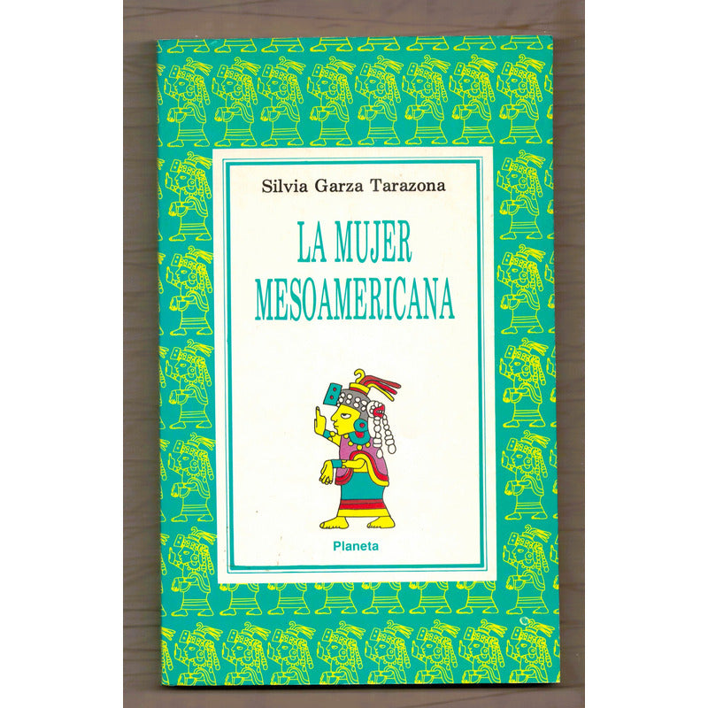 La Mujer Mesoamericana. Garza Tarasona, Mexico 1991