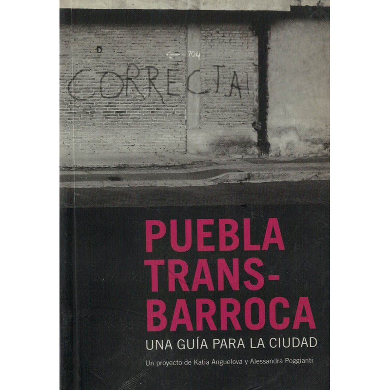 Puebla Transbarroca. Anguelova, Mexico 2009 ( G U I A)