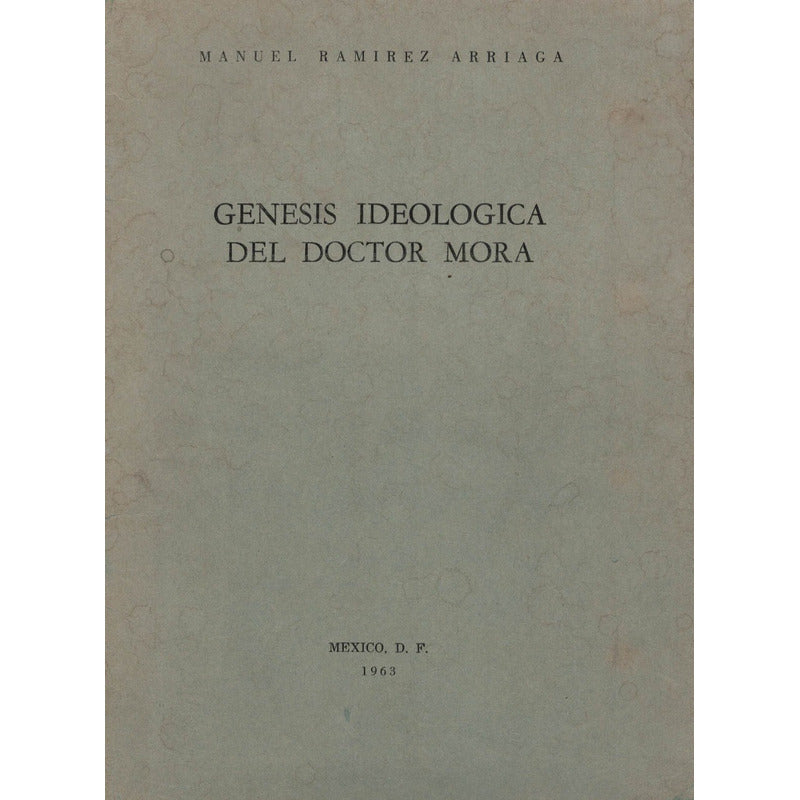 Genesis Ideologica_del Dr. Mora. Ramirez Arriaga, 1963
