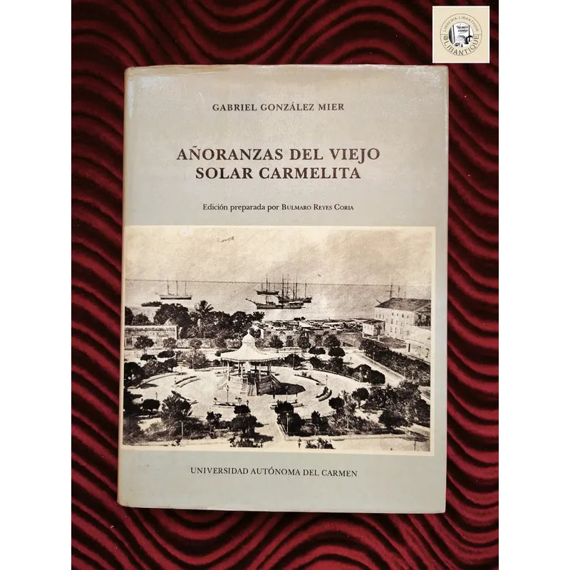 Añoranzas Del Viejo Solar Carmelita. Gonzalez Mier, Campeche
