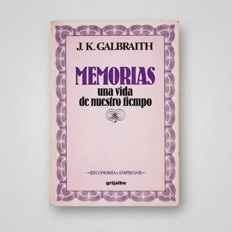 Memorias Una Vida De Nuestro Tiempo J K Galbraith Fair Deal