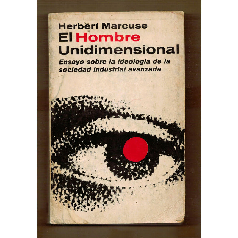 El Hombre Unidimensional. Herber Marcuse, Mexico 1969