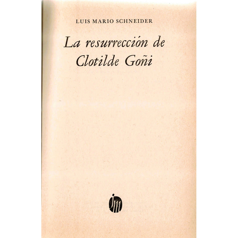 La Resurreccion De Clotilde Goñi. Luis Mario Schneider (1a)