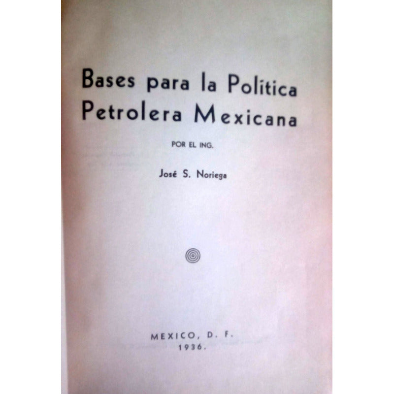 Bases Politica Petrolera Mexicana 1936. Jose S Noriega Epoca Testimonial