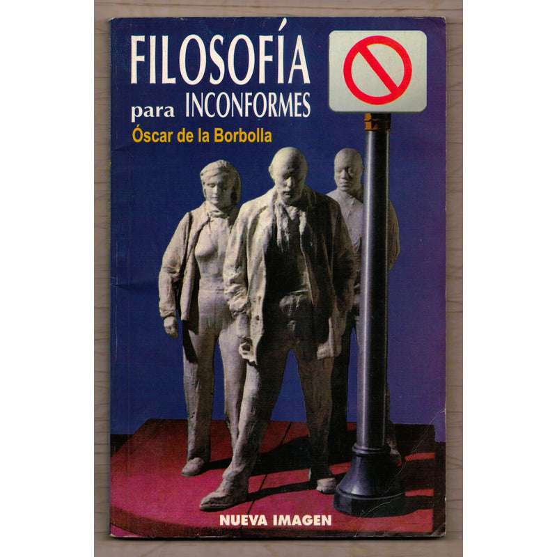 Filosofia Para Inconformes. Oscar De La Borbolla Mexico 2000