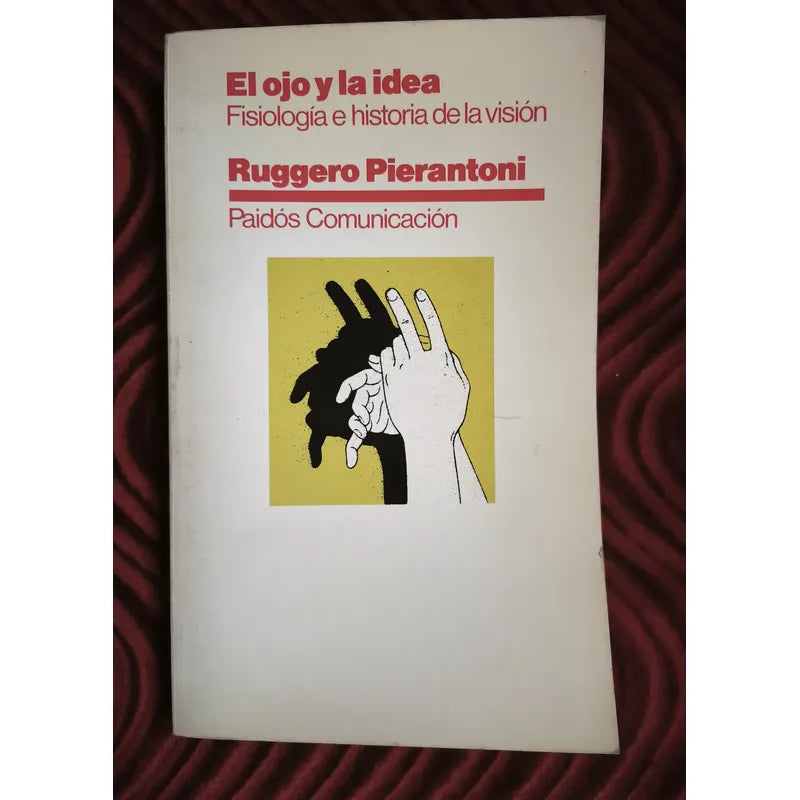 El Ojo Idea Fisiologia Historia De Vision Ruggero Pierantoni