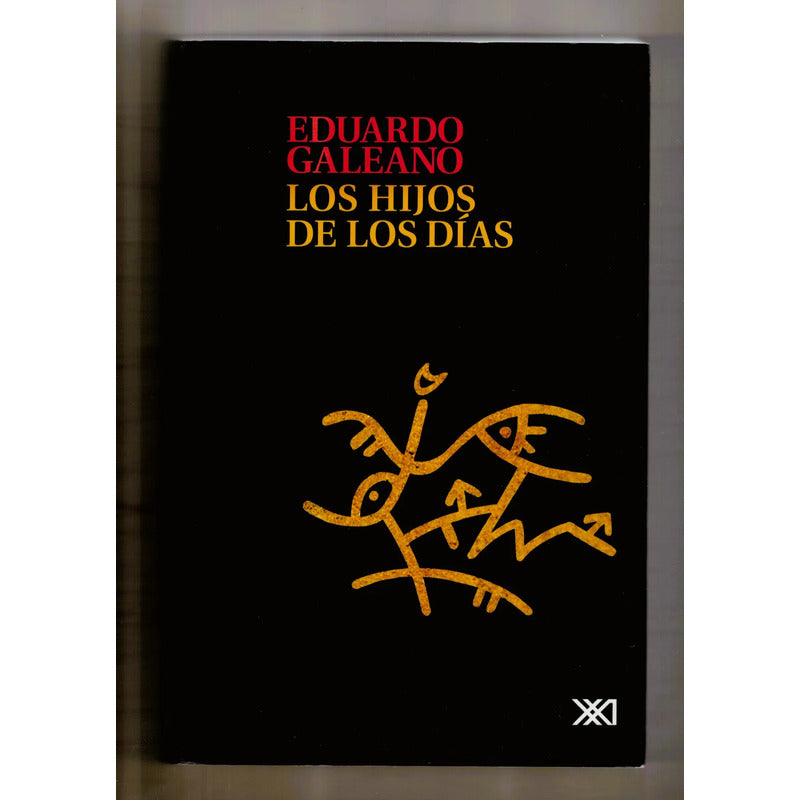 Los Hijos De Los Dias. Eduardo Galeano, Mexico 2014