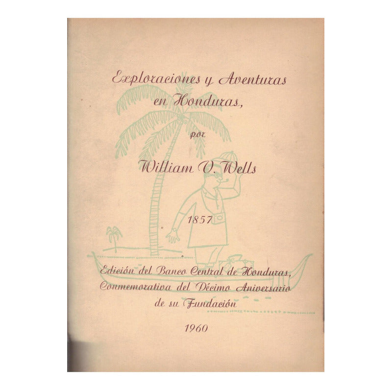 Exploraciones_y_aventuras_en Honduras. William V Wells 1857