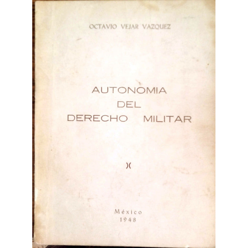 Autonomia_del Derecho Militar. Octavio Vejar Vazquez, 1948